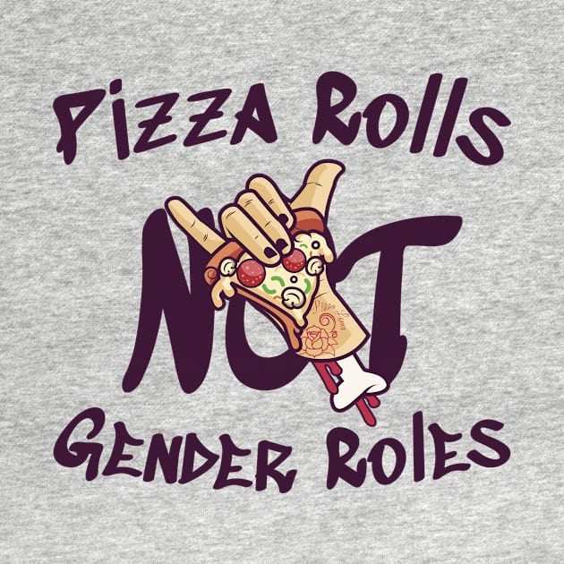 Pizza Rolls Not Gender Roles by RobinBobbinStore